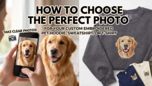 How to Choose the Perfect Photo for Your Custom Embroidered Pet Hoodie, Sweatshirt, or T Shirt