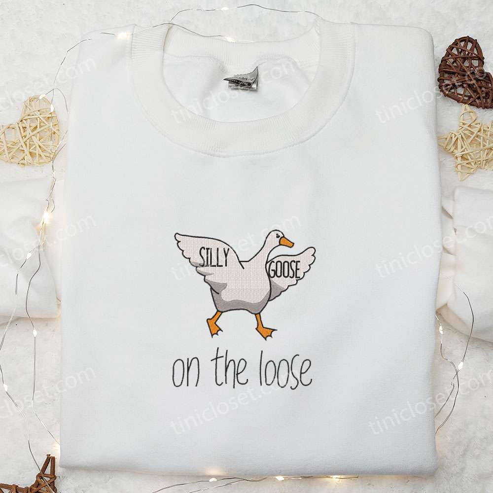 Silly Goose on the Loose Embroidered Shirt, Animal Embroidered Shirt, Best Birthday Gifts