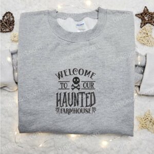 Welcome To Our Haunted Farmhouse Embroidered Sweatshirt Halloween Embroidered Hoodie Best Halloween Gift Ideas